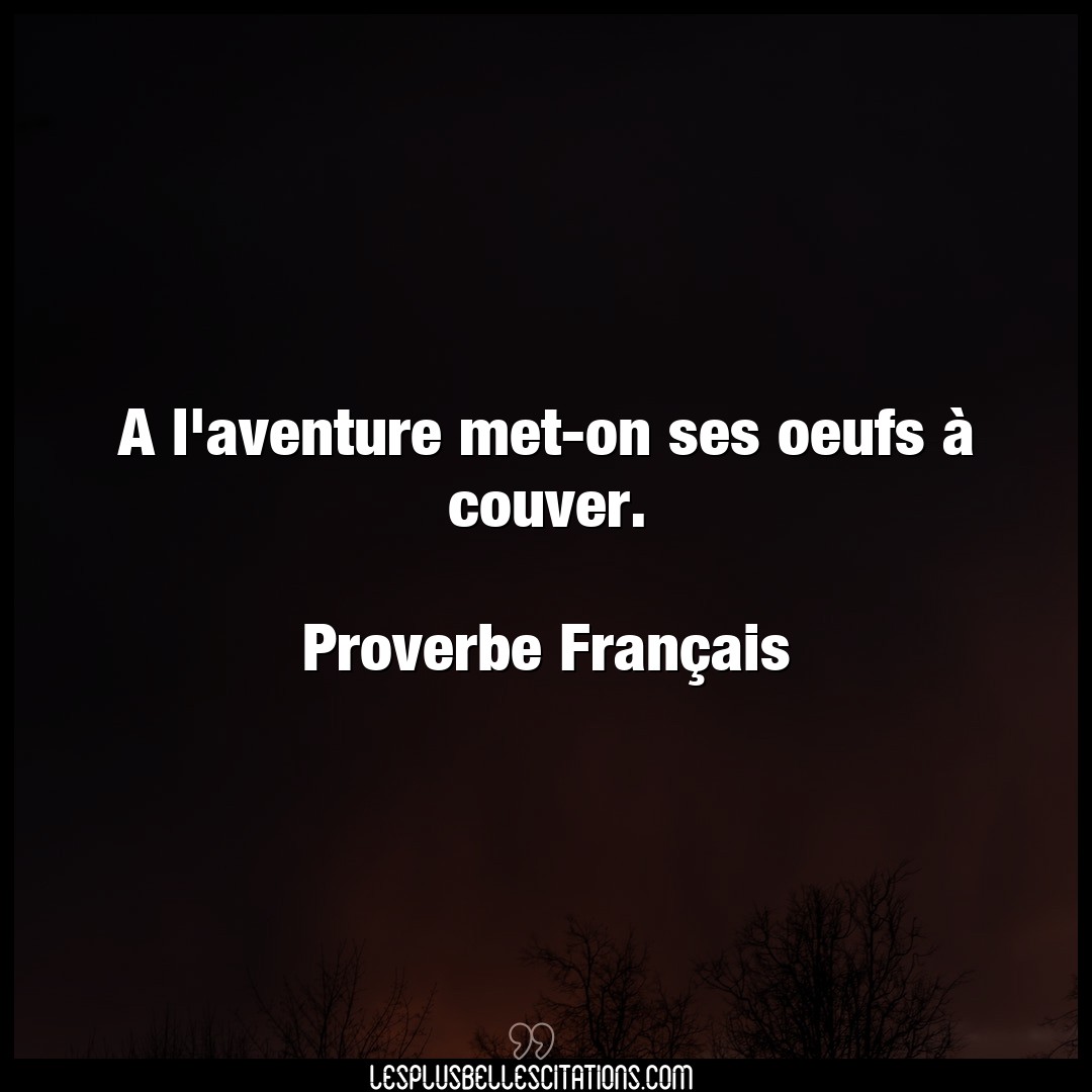 A l’aventure met-on ses oeufs