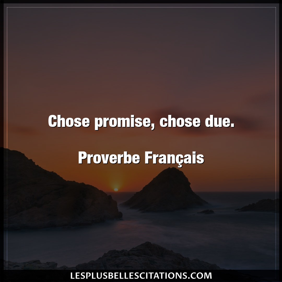 Chose promise, chose due.

P